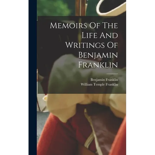 Memoirs Of The Life And Writings Of Benjamin Franklin - Hardcover