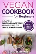 Vegan Cookbook for Beginners: Insanely Delicious and Nutritious Vegan Recipes for Health & Weight Loss - Paperback