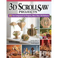 3D Scroll Saw Projects: 35 Fun Compound-Cut Projects, More Than 150 Patterns - Paperback