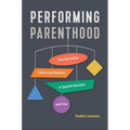 Performing Parenthood: Non-Normative Fathers and Mothers in Spanish Narrative and Film - Hardcover
