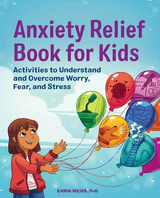 Anxiety Relief Book for Kids: Activities to Understand and Overcome Worry, Fear, and Stress - Paperback