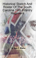 Historical Sketch And Roster Of The South Carolina 19th Infantry Regiment - Hardcover