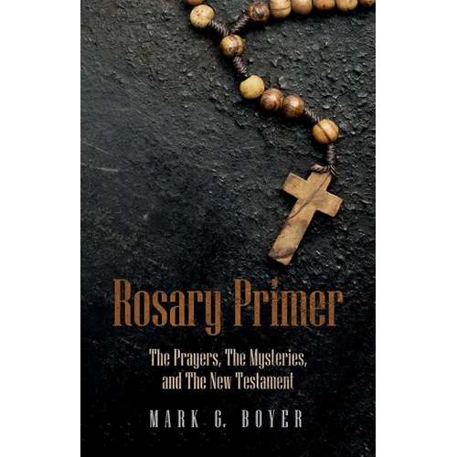 Rosary Primer: The Prayers, the Mysteries, and the New Testament - Paperback