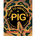 How to Swallow a Pig: Step-By-Step Advice from the Animal Kingdom - Paperback