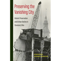 Preserving the Vanishing City: Historic Preservation Amid Urban Decline in Cleveland, Ohio - Paperback