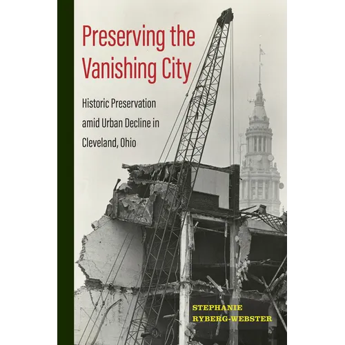 Preserving the Vanishing City: Historic Preservation Amid Urban Decline in Cleveland, Ohio - Paperback
