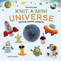 Knit a Mini Universe: 20 Tiny Cosmic Creatures to Knitcomments - Hardcover