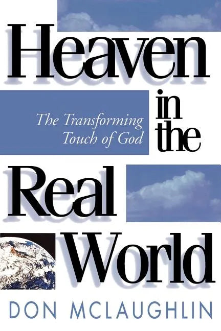 Heaven in the Real World: The Transforming Touch of God - Paperback