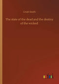 The state of the dead and the destiny of the wicked - Paperback