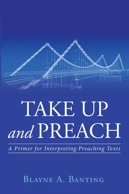 Take Up and Preach: A Primer for Interpreting Preaching Texts - Paperback