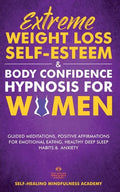 Extreme Weight Loss Self-Esteem & Body Confidence Hypnosis For Woman: Guided Meditation, Positive Affirmations For Emotional Eating, Healthy Deep Slee - Paperback