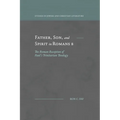 Father, Son, and Spirit in Romans 8: The Roman Reception of Paul's Trinitarian Theology - Paperback