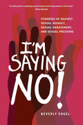 I'm Saying No!: Standing Up Against Sexual Assault, Sexual Harassment, and Sexual Pressure - Paperback