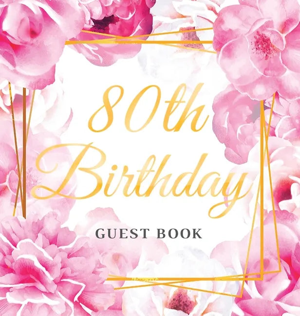 80th Birthday Guest Book: Keepsake Gift for Men and Women Turning 80 - Hardback with Cute Pink Roses Themed Decorations & Supplies, Personalized Wishe - Hardcover
