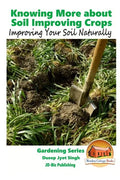 Knowing More about Soil Improving Crops - Improving Your Soil Naturally - Paperback