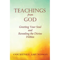 Teachings from God: Greeting Your Soul and Revealing the Divine Within - Paperback