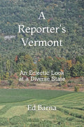 A Reporter's Vermont: An Eclectic Look at a Diverse State - Paperback