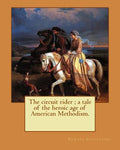 The circuit rider; a tale of the heroic age of American Methodism. By: Edward Eggleston, illustrated By: Frank Beard (1842-1905): Edward Eggleston (De - Paperback