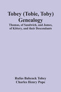 Tobey (Tobie, Toby) Genealogy: Thomas, Of Sandwich, And James, Of Kittery, And Their Descendants, - Paperback