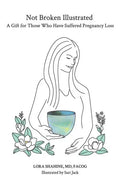 Not Broken Illustrated: A Gift for Those Who Have Suffered Pregnancy Loss - Paperback