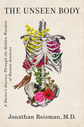 The Unseen Body: A Doctor's Journey Through the Hidden Wonders of Human Anatomy - Hardcover