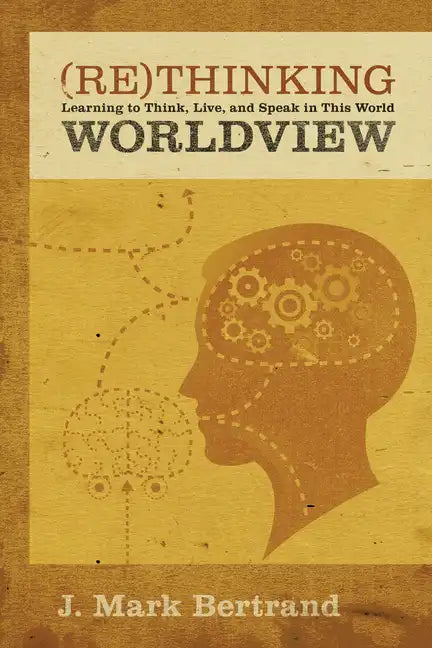 Rethinking Worldview: Learning to Think, Live, and Speak in This World - Paperback
