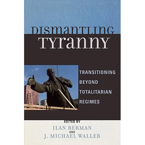 Dismantling Tyranny: Transitioning Beyond Totalitarian Regimes - Paperback