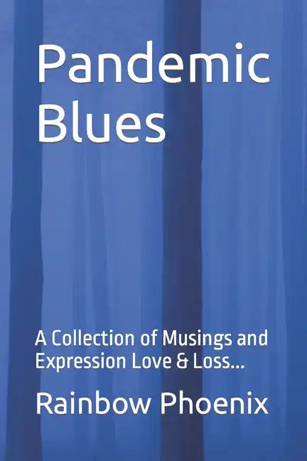 Pandemic Blues: A Collection of Musings and Expressions of Love & Loss... - Paperback