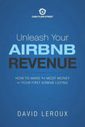 Unleash Your Airbnb Revenue: How to Make the Most Money with Your First Airbnb Listing - Paperback
