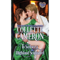 To Seduce a Highland Scoundrel: A Passionate Enemies to Lovers Scottish Highlander Historical Mystery Romance Adventure - Paperback