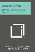 Exploding Wires: Based on Conference on the Exploding Wire Phenomenon, April, 1959 - Paperback