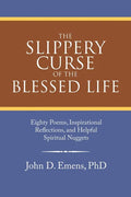 The Slippery Curse of the Blessed Life: Eighty Poems, Inspirational Reflections, and Helpful Spiritual Nuggets - Paperback