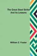 The Great Steel Strike and its Lessons - Paperback