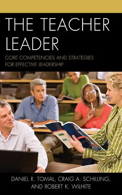 The Teacher Leader: Core Competencies and Strategies for Effective Leadership - Paperback
