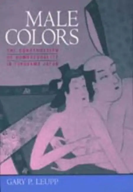 Male Colors: The Construction of Homosexuality in Tokugawa Japan - Paperback