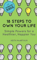 18 Steps to Own Your Life: Simple Powers for a Healthier, Happier You - Paperback