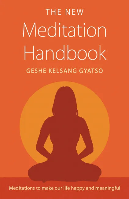 The New Meditation Handbook: Meditations to Make Our Life Happy and Meaningful - Paperback