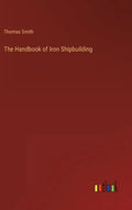 The Handbook of Iron Shipbuilding - Hardcover
