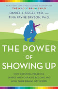 The Power of Showing Up: How Parental Presence Shapes Who Our Kids Become and How Their Brains Get Wired - Paperback