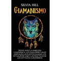 Chamanismo: Desvelando la sabiduría chamánica, los guías espirituales animales, las plantas aliadas, los rituales de viaje y las p - Hardcover