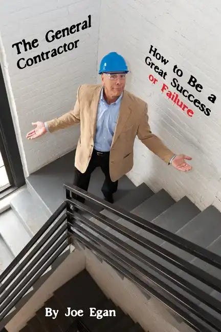 The General Contractor - How to Be a Great Success or Failure - Paperback