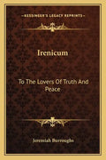 Irenicum: To the Lovers of Truth and Peace: Heart-Divisions Opened in the Causes and Evils of Them (1653) - Paperback