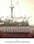 The Explosion of the USS Maine: The Controversial Event That Led to the Spanish-American War - Paperback