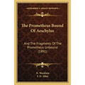 The Prometheus Bound Of Aeschylus: And The Fragments Of The Prometheus Unbound (1891) - Paperback