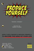 Produce Yourself: Apply Hollywood's Proven Formula To Become The Hero of Your Life - Paperback