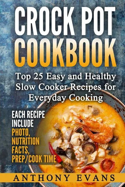 Crock Pot Cookbook Top 25 Easy and Healthy Slow Cooker Recipes for Everyday Co - Paperback