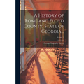 A History of Rome and Floyd County, State of Georgia ..; Volume 1 - Hardcover