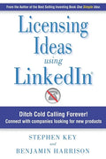 Licensing Ideas Using LinkedIn: Ditch Cold Calling Forever! Connect with companies looking for new products. - Paperback