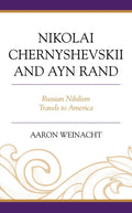 Nikolai Chernyshevskii and Ayn Rand: Russian Nihilism Travels to America - Hardcover