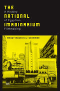 The National Imaginarium: A History of Egyptian Filmmaking - Hardcover
